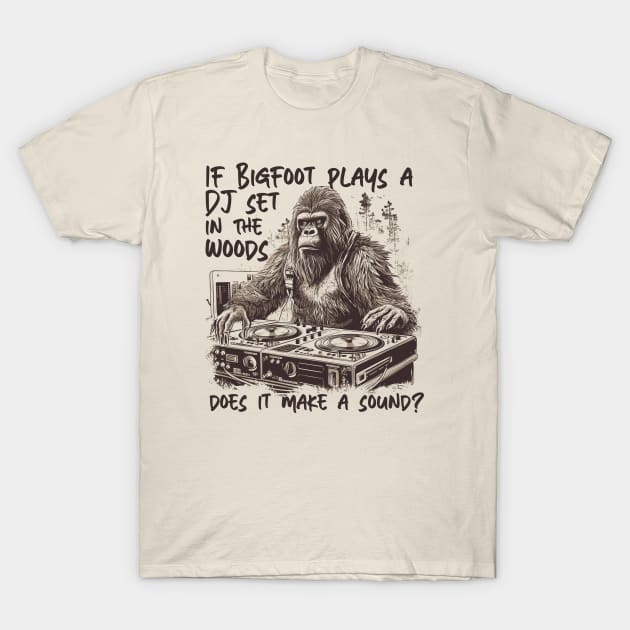 If Bigfoot Plays a DJ Set in the Woods Does It Make a Sound? // Funny Big Foot Dj T-Shirt by SLAG_Creative